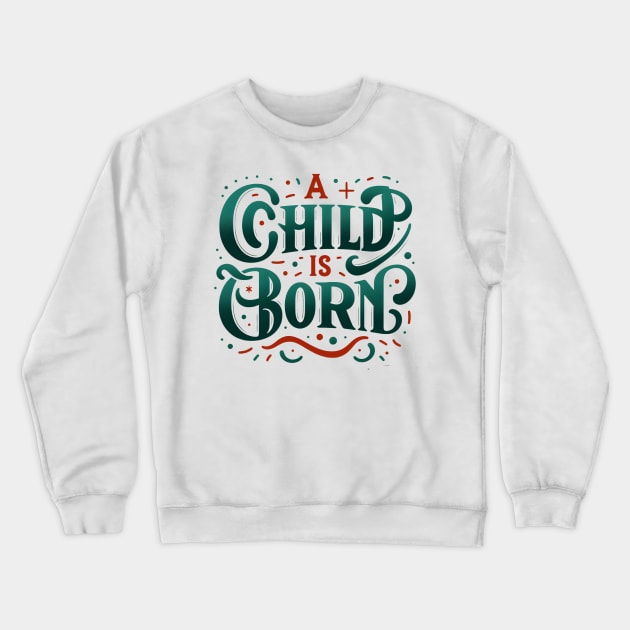 A child is Born Crewneck Sweatshirt by Praiseworthy Essentials